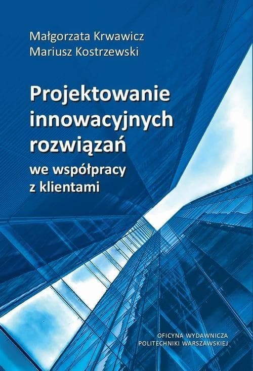 Projektowanie innowacyjnych rozwiązań - Małgorzata Krwawicz, Mariusz Kostrzewski