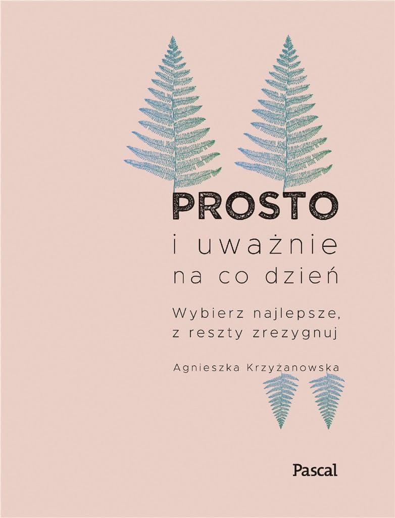 Prosto i uważnie na co dzień - książka o uważności 272 strony