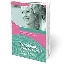 Przejdziemy przez to razem! Poradnik o chorobie nowotworowej