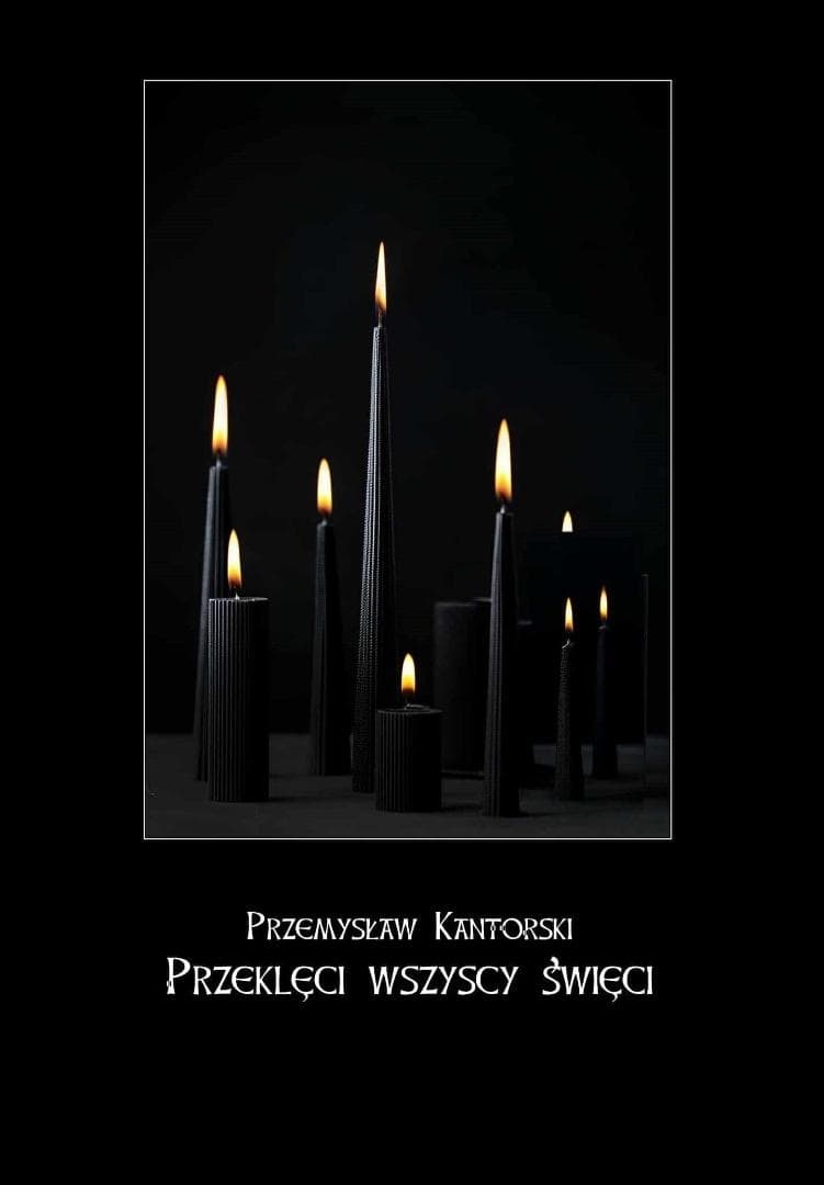 Poezja Przemysława Kantorskiego - Przeklęci wszyscy święci