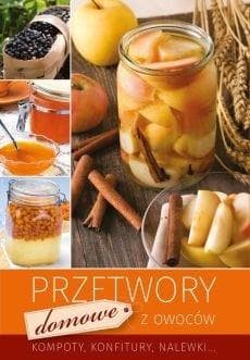 Przetwory Domowe z Owoców - Kompoty Konfitury Nalewki Rea