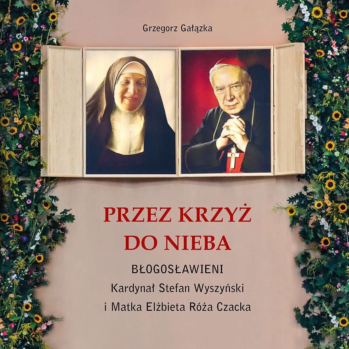 Przez krzyż do Nieba. Błogosławieni Kardynał Wyszyński i Matka Czacka