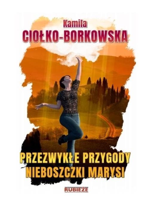 Przezwykłe przygody nieboszczki Marysi - powieść Kamili Ciołko-Borkowskiej
