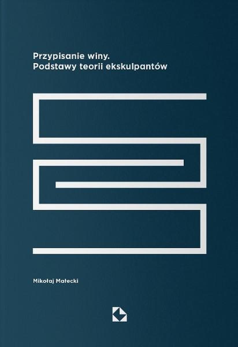 Przypisanie winy Podstawy teorii ekskulpantów Mikołaj Małecki