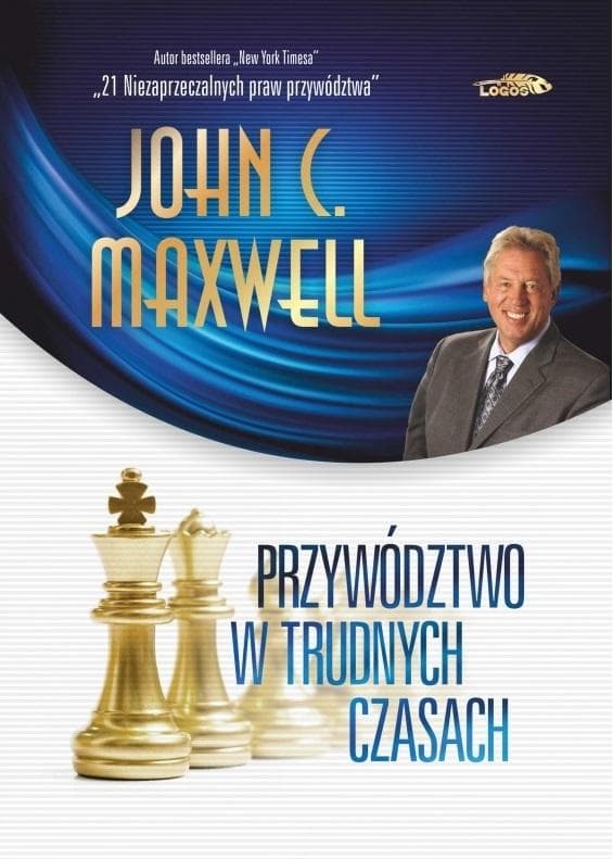 Przywództwo w trudnych czasach - John C. Maxwell, wydanie limitowane