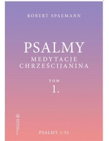 Psalmy. Medytacje chrześcijanina. Tom 1. Psalmy 1-51