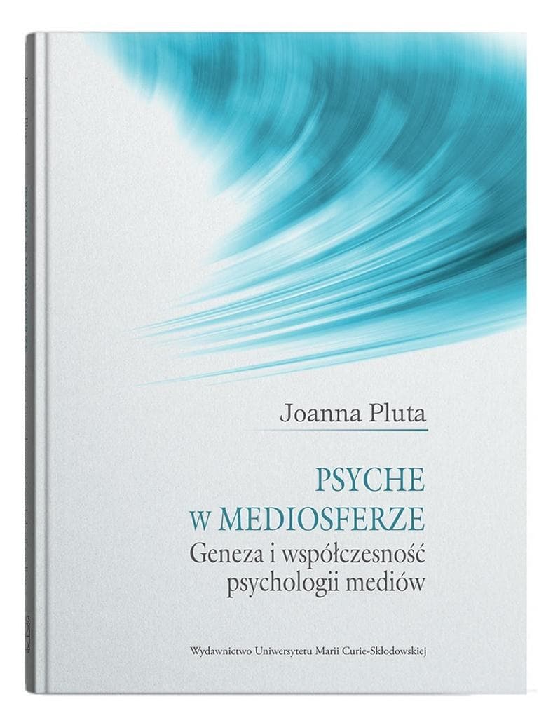 Psyche w mediosferze - historia i psychologia mediów w Polsce