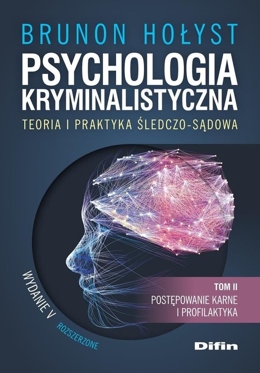 Psychologia kryminalistyczna. Teoria i praktyka śledczo-sądowa. Tom 2. Postępowanie karne i profilaktyka wydanie 5