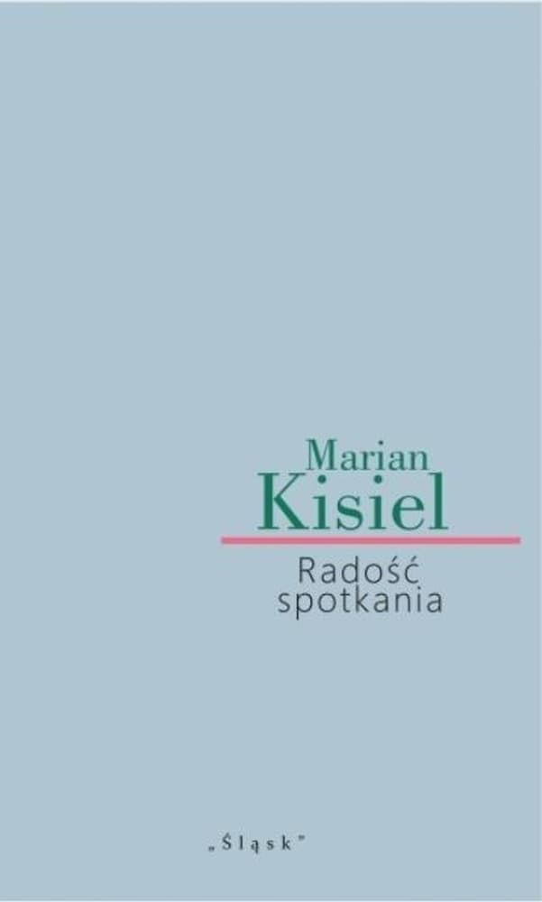 Radość spotkania - zbiór esejów Mariana Kisiela