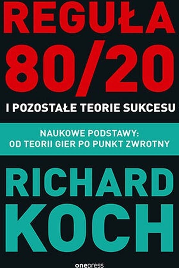 Reguła 80/20 i pozostałe teorie sukcesu. Naukowe podstawy: od teorii gier po punkt zwrotny