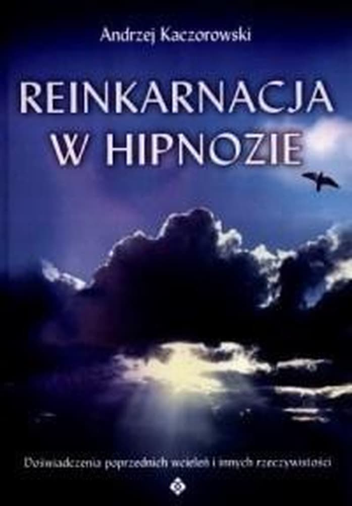 Reinkarnacja w hipnozie - podróż w głąb ludzkiej duszy
