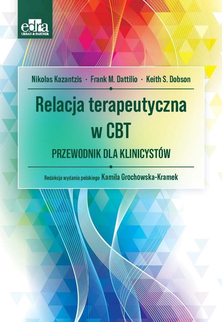 Relacja terapeutyczna w CBT. Przewodnik dla... - F.M. Dattilio, N. Kazantzis, K.S. Dobson