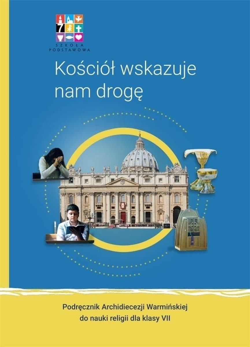 Religia Kościół wskazuje nam drogę Podręcznik dla klasy VII szkoły podstawowej