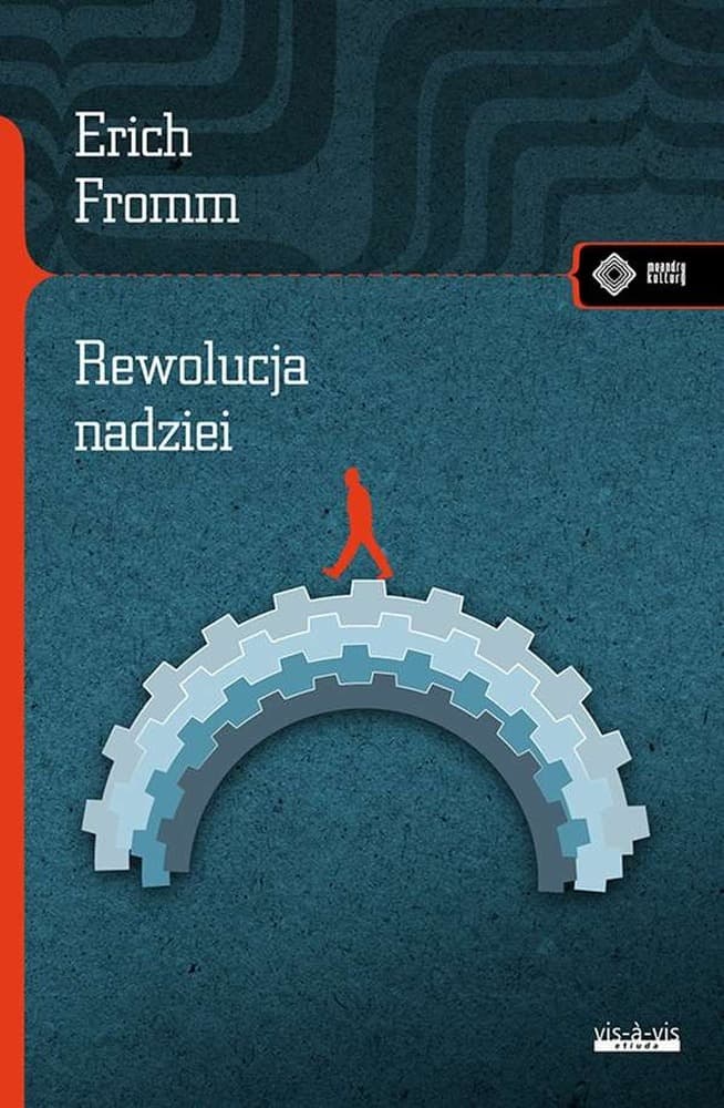 Rewolucja Nadziei. Erich Fromm - Analiza współczesnych problemów