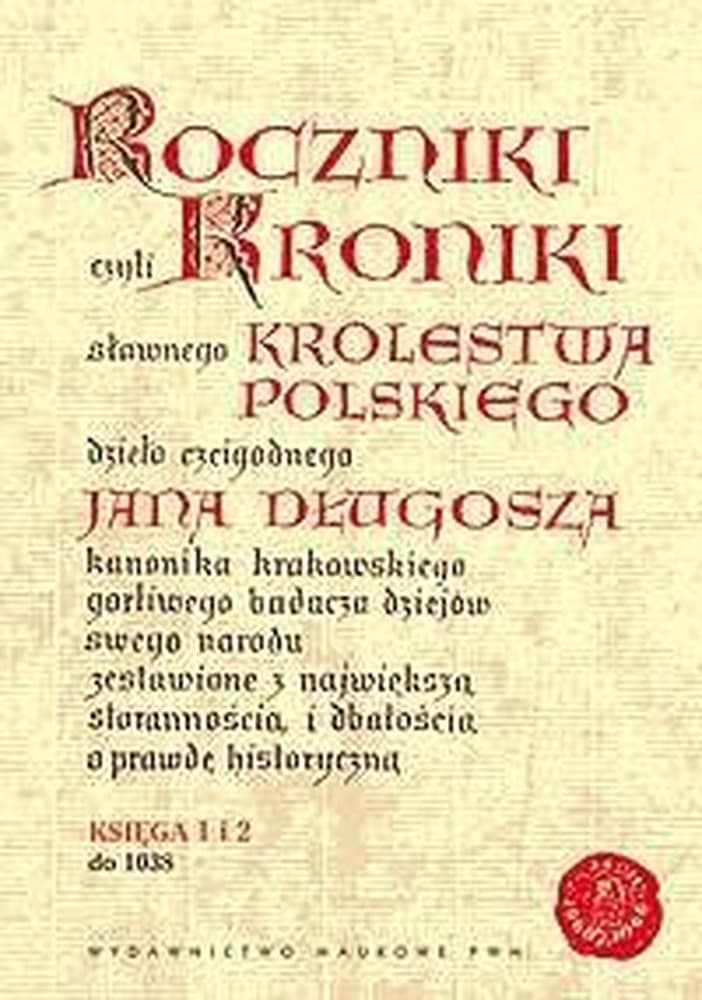 Roczniki czyli Kroniki sławnego Królestwa Polskiego Jana Długosza