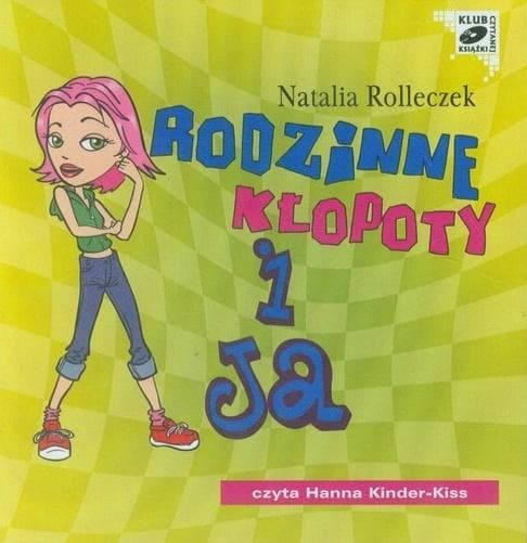 Audiobook Rodzinne kłopoty i ja Natalia Rolleczek czytana przez Hannę Kidner-Kiss