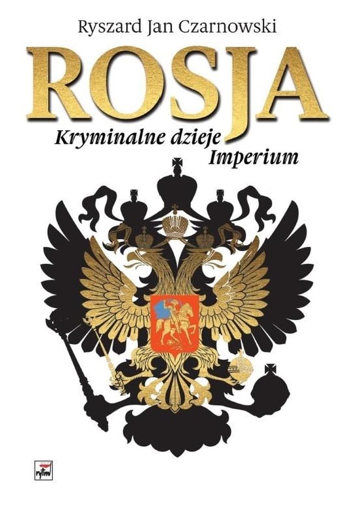 Rosja. Kryminalne Dzieje Imperium - Ryszard Jan Czarnowski