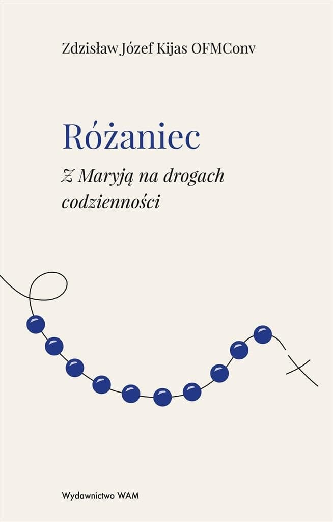 Różaniec Z Maryją na drogach codzienności Zdzisław Józef Kijas OFMConv