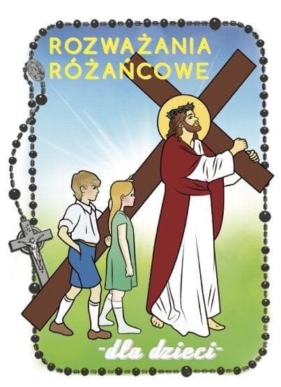 Rozważania różańcowe dla dzieci Tajemnice Bolesne 40 stron
