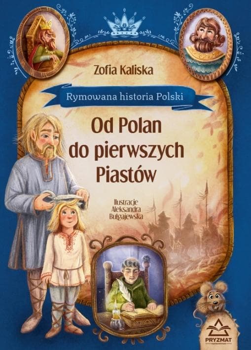 Rymowana historia Polski od Polan do pierwszych Piastów. Bajeczki z morałem