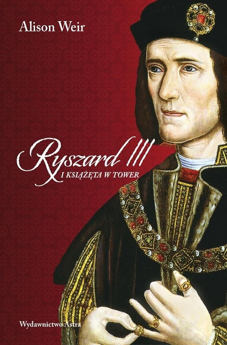 Ryszard III i książęta w Tower: Tajemnica śmierci w wieży - Alison Weir