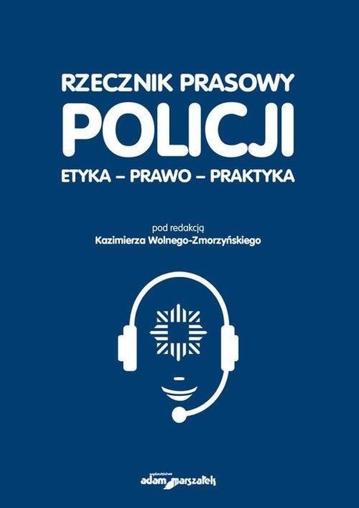 Rzecznik prasowy Policji Etyka, prawo, praktyka - Kazimierz Wolny-Zmorzyński