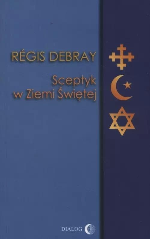 Sceptyczna podróż po Ziemi Świętej - Regis Debray