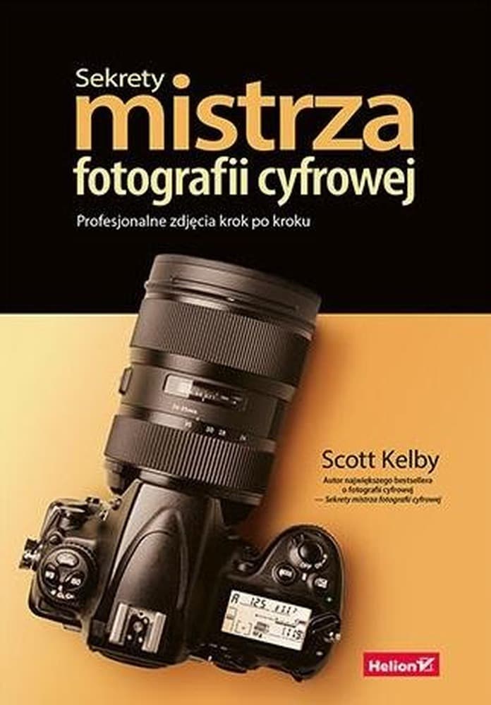 Sekrety mistrza fotografii cyfrowej. Profesjonalne porady krok po kroku