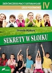 Sekrety w słoiku Zbiór ćwiczeń dla klasy IV Urszula Wykurz