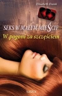 W pogoni za szczęściem Seks w małym mieście powieść Elizabeth Frank