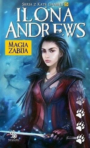 Kate Daniels Tom 5 Magia zabija Fabryka Słów 2018