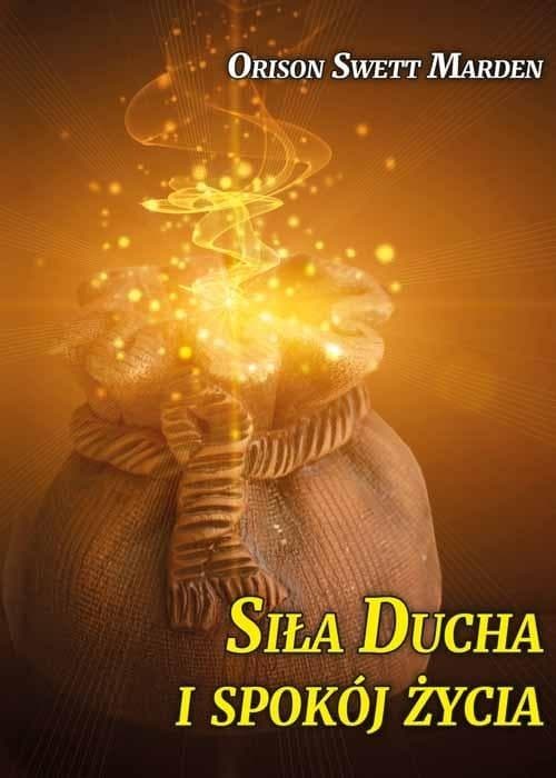 Siła Ducha i spokój życia Orison Swett Marden
