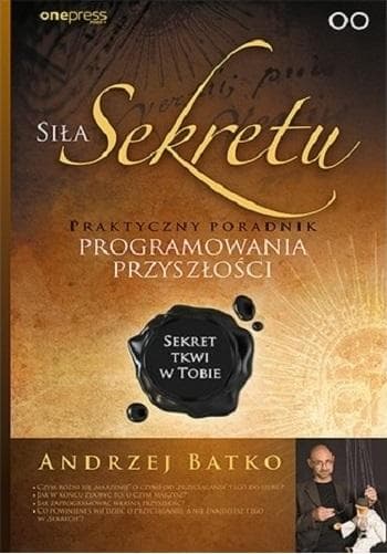 Siła Sekretu Praktyczny poradnik programowania przyszłości Andrzej Batko