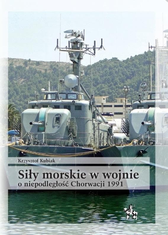 Siły morskie w wojnie o niepodległość Chorwacji - Krzysztof Kubiak