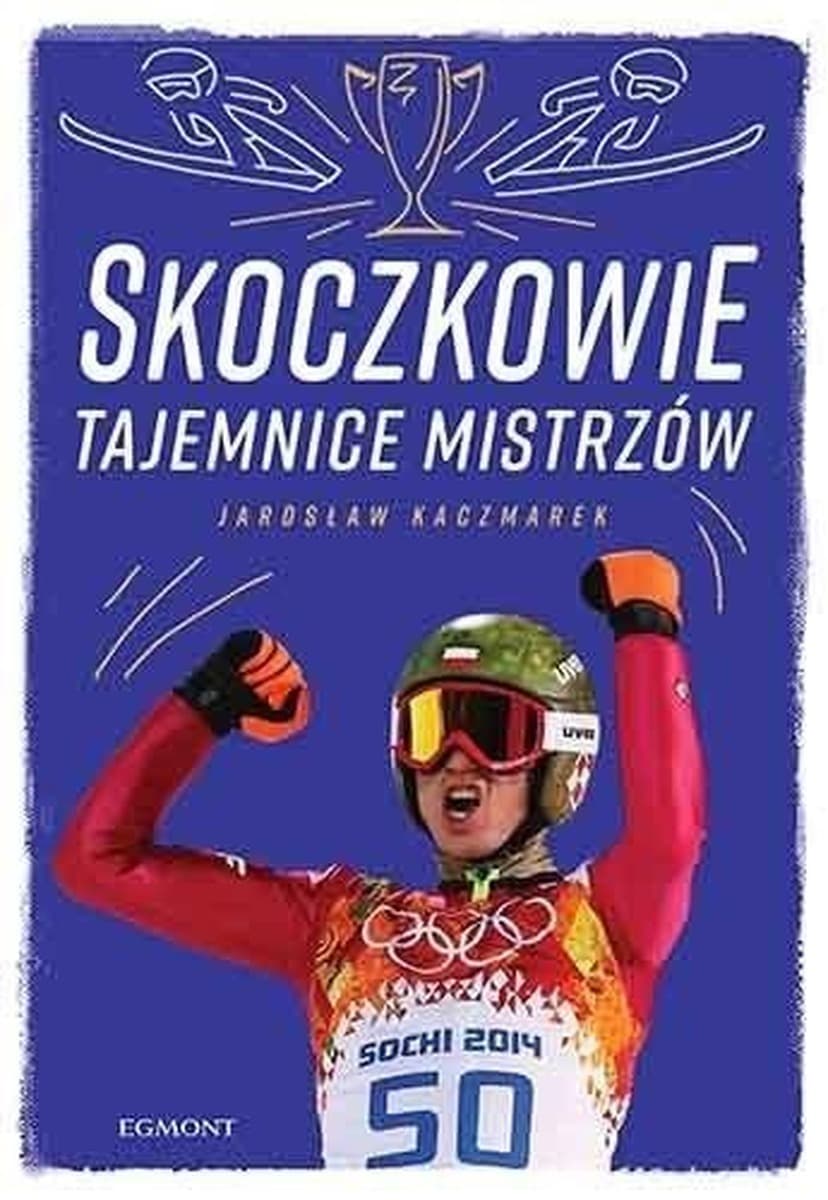 Skoczkowie. Tajemnice mistrzów. Fascynująca opowieść o legendach skoków narciarskich