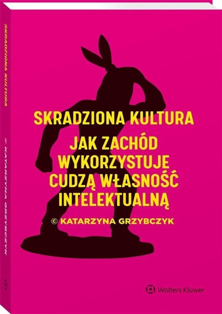 Skradziona kultura. Jak Zachód wykorzystuje cudzą własność intelektualną