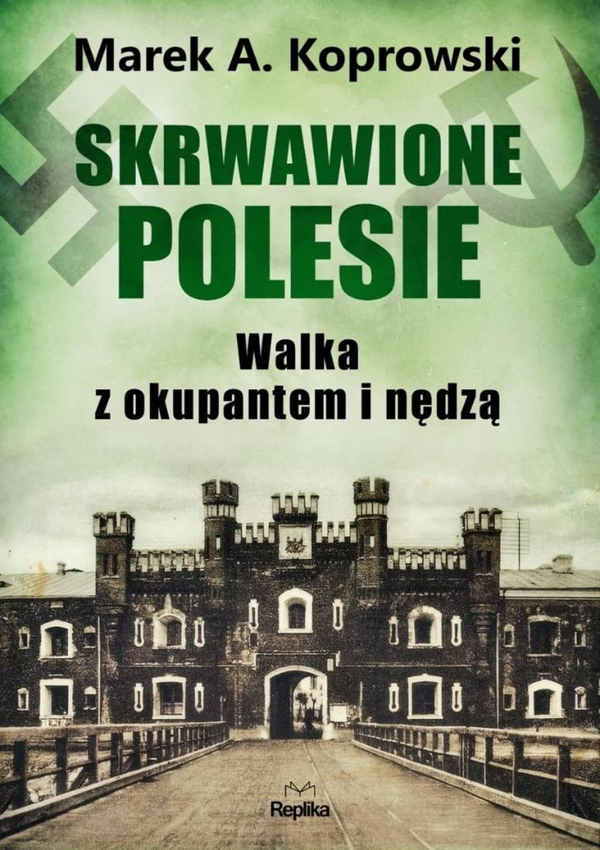 Skrwawione Polesie: W walce z okupantem i nędzą