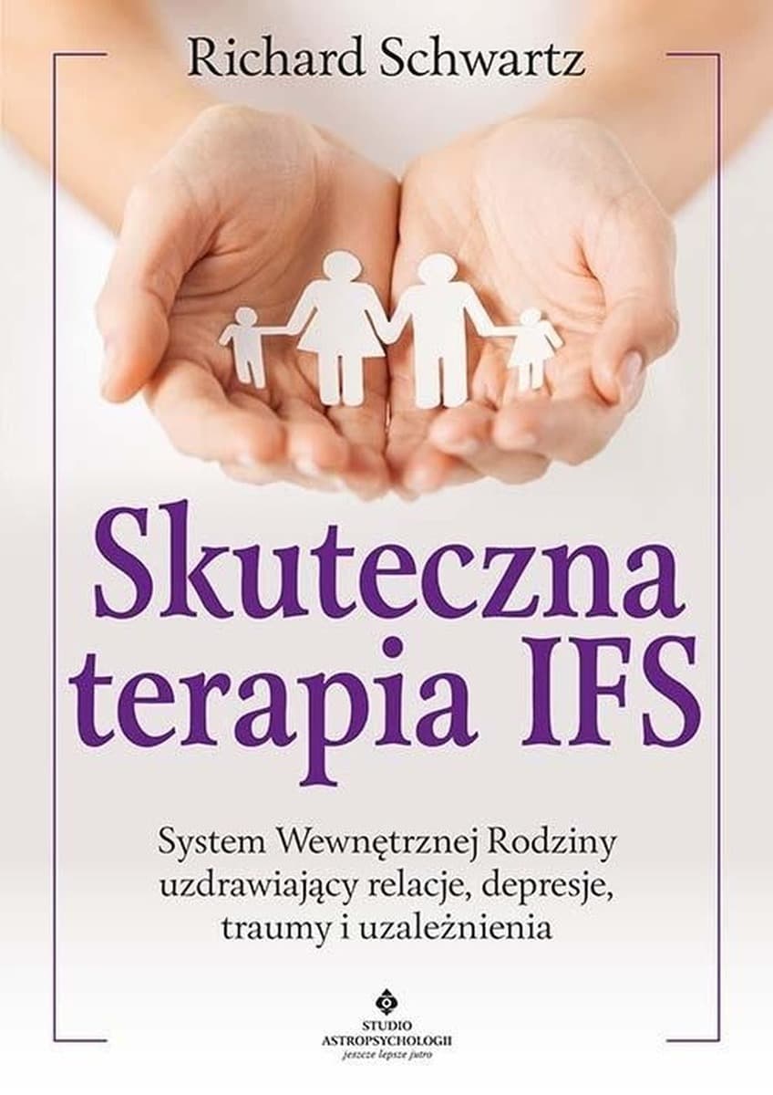 Skuteczna terapia IFS uzdrawiająca relacje, depresje, traumy i uzależnienia