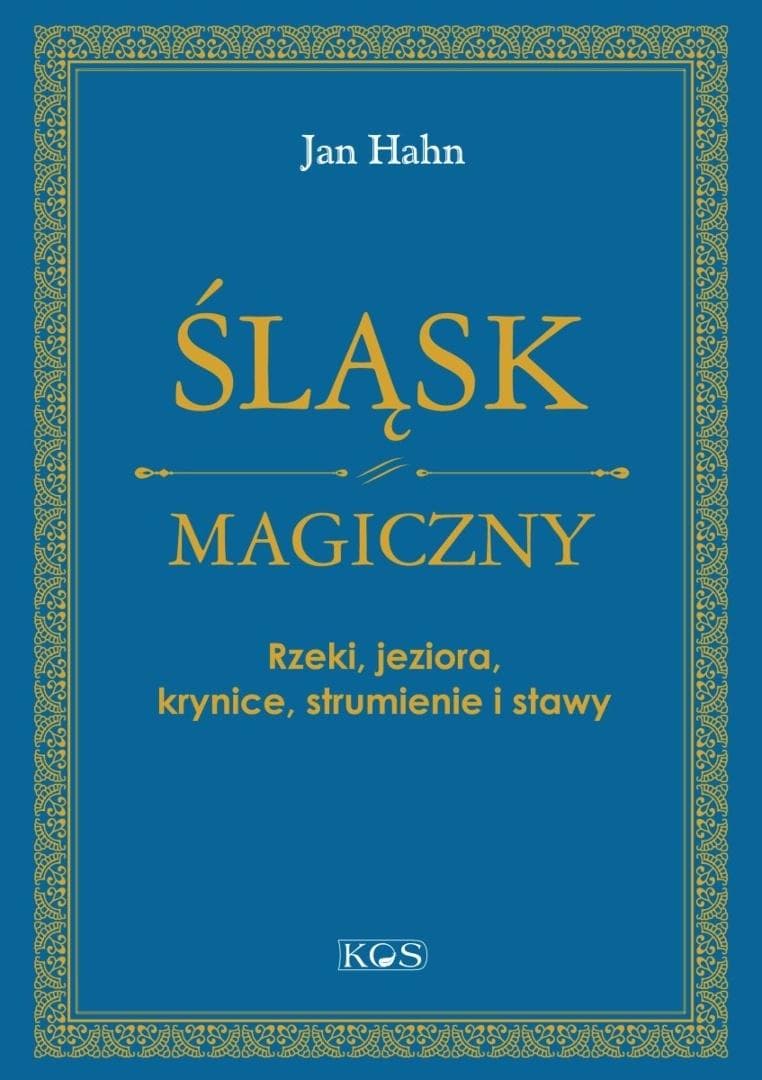 Śląsk magiczny. Rzeki, jeziora, krynice - Jan Hahn