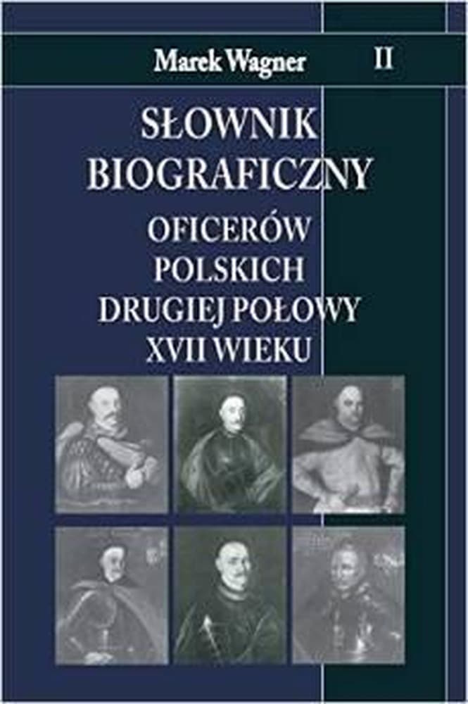 Słownik biograficzny oficerów polskich XVII wieku - Tom 2