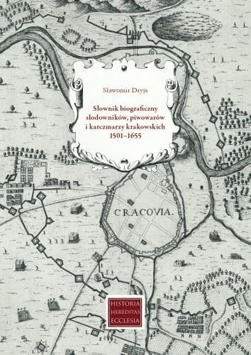 Słownik biograficzny słodowników piwowarów i karczmarzy krakowskich 1501-1655
