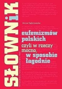 Słownik eufemizmów polskich Anna Dąbrowska 328 stron