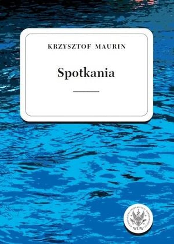 Spotkania. Teksty wybrane T.3 Krzysztof Maurin wydawnictwo Uniwersytetu Warszawskiego
