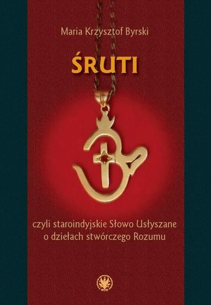Śruti, czyli staroindyjskie Słowo Usłyszane - Maria Krzysztof Byrski