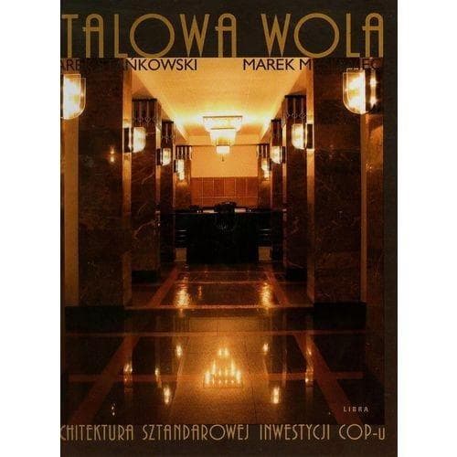 Stalowa Wola Architektura sztandarowej inwestycji Marek A. Stańkowski, Marek Myśliwiec