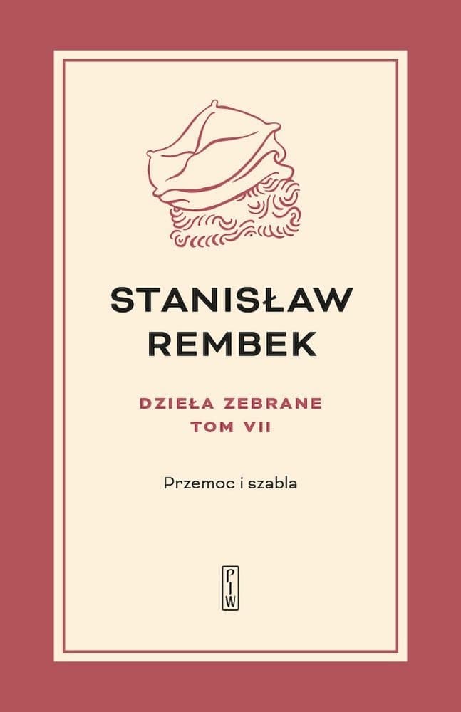 Stanisław Rembek Dzieła Zebrane Tom 7 - Przemoc i szabla