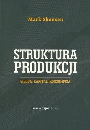 Struktura produkcji. Giełda, kapitał, konsumpcja - Mark Skousen