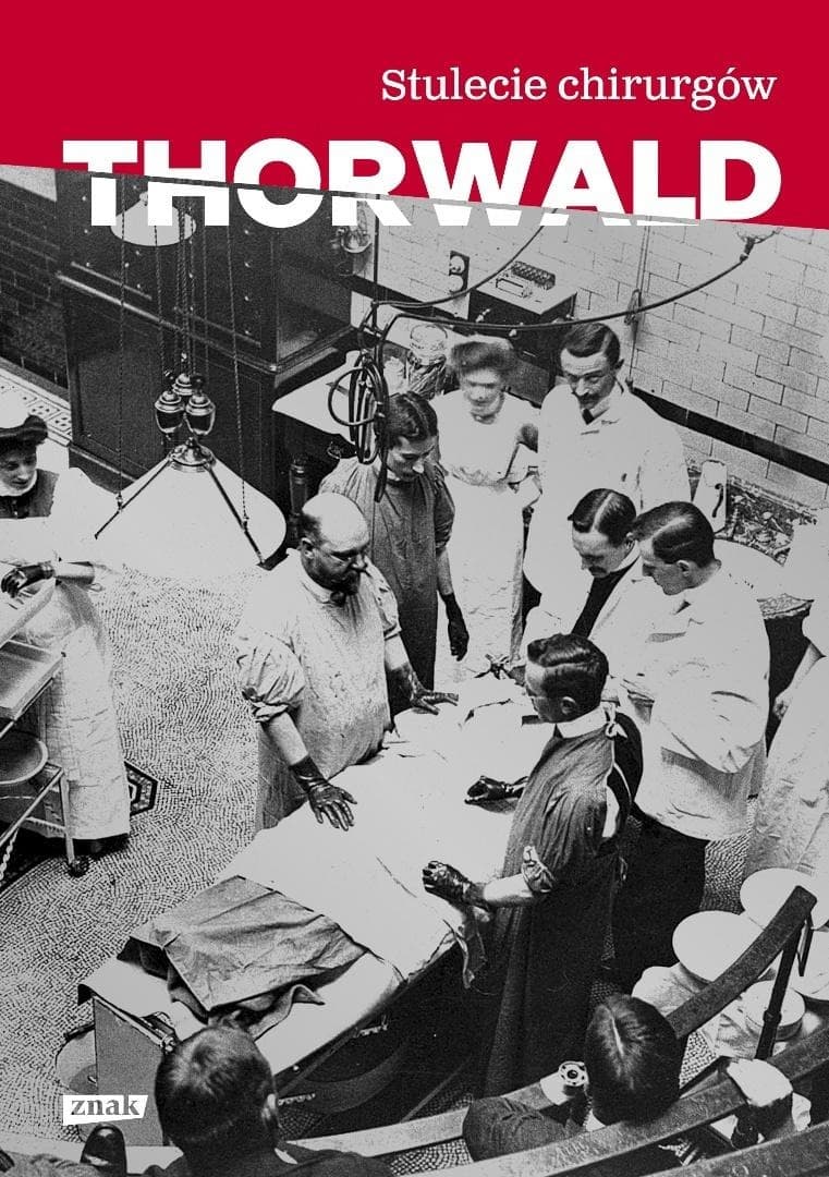 Stulecie chirurgów - Historia rozwoju chirurgii Jurgen Thorwald
