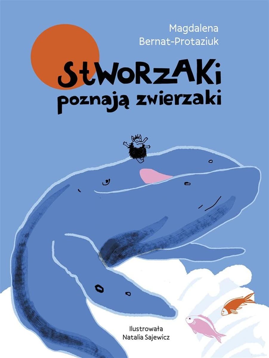 Stworzaki poznają zwierzaki - książka dla dzieci Magdalena Bernat-Protaziuk