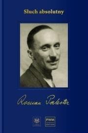 Słuch absolutny. Niedokończona autobiografia i listy z lat wojny - Roman Palester
